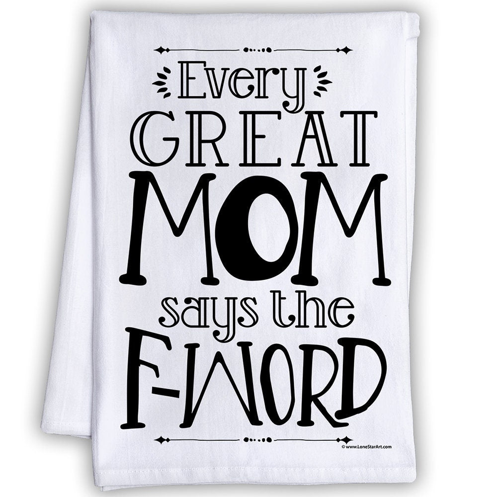 Funny Kitchen Tea Towels - Every Great Mom Says the F-word - Humorous Flour Sack Dish Towel - Mother's Day Gift and Kitchen Decor Lone Star Art 