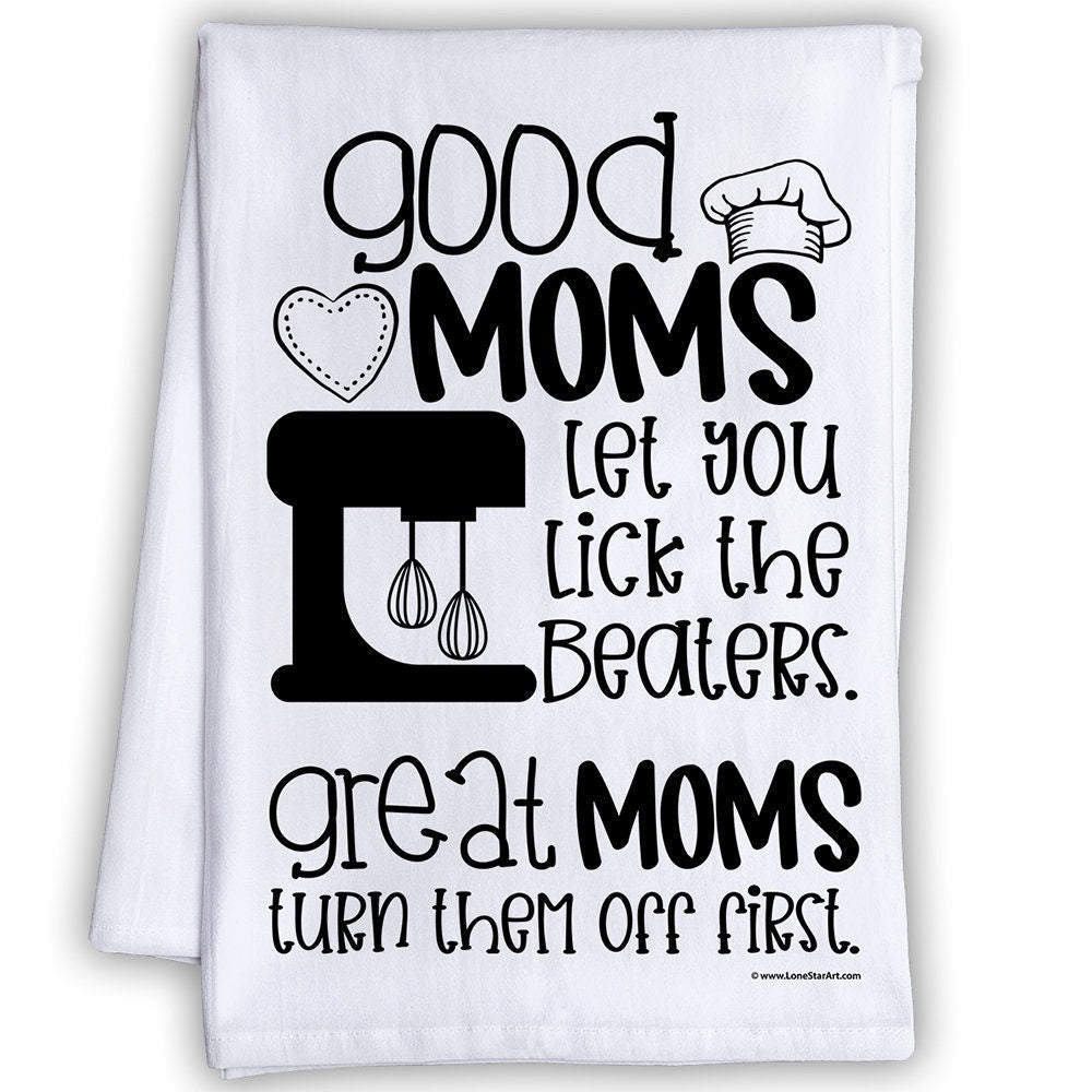 Funny Kitchen Tea Towels - Good Moms Let You Lick the Beaters - Humorous Flour Sack Dish Towel - Great Housewarming Gift and Kitchen Decor Lone Star Art 