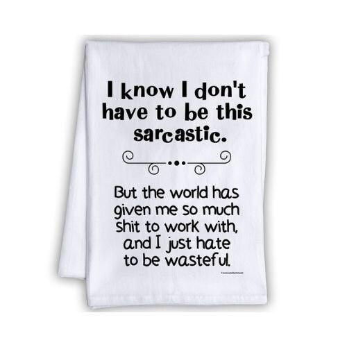 https://lonestarart.com/cdn/shop/products/funny-kitchen-tea-towels-i-dont-have-to-be-this-sarcastic-but-the-world-has-given-so-much-shit-humorous-flour-sack-dish-towel-host-gift-lone-star-art-187624.jpg?v=1647627112