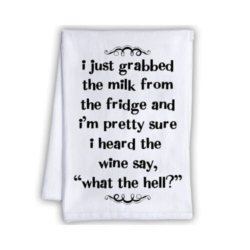 Funny Kitchen Tea Towels - I Just Grabbed The Milk From the Fridge the Wine Say - Humorous Flour Sack Dish Towel -Great Gift for Wine Lovers Lone Star Art 