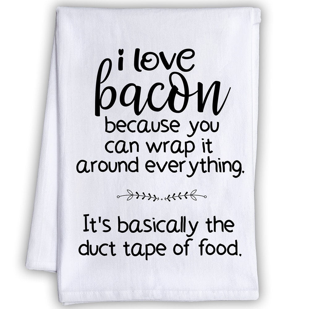 Funny Kitchen Tea Towels - I Love Bacon, It's Basically the Duct Tape of Food - Humorous Flour Sack Dish Towel - Housewarming Host Gift Lone Star Art 