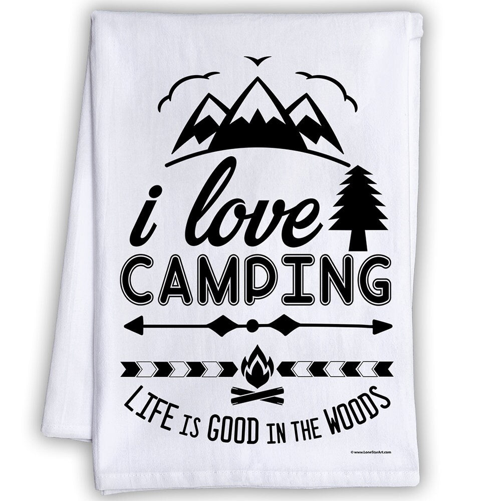 Funny Kitchen Tea Towels - I Love Camping Life is Good in the Woods - Humorous Flour Sack Dish Towel - Host Gift for Hikers and Outdoorsy Lone Star Art 