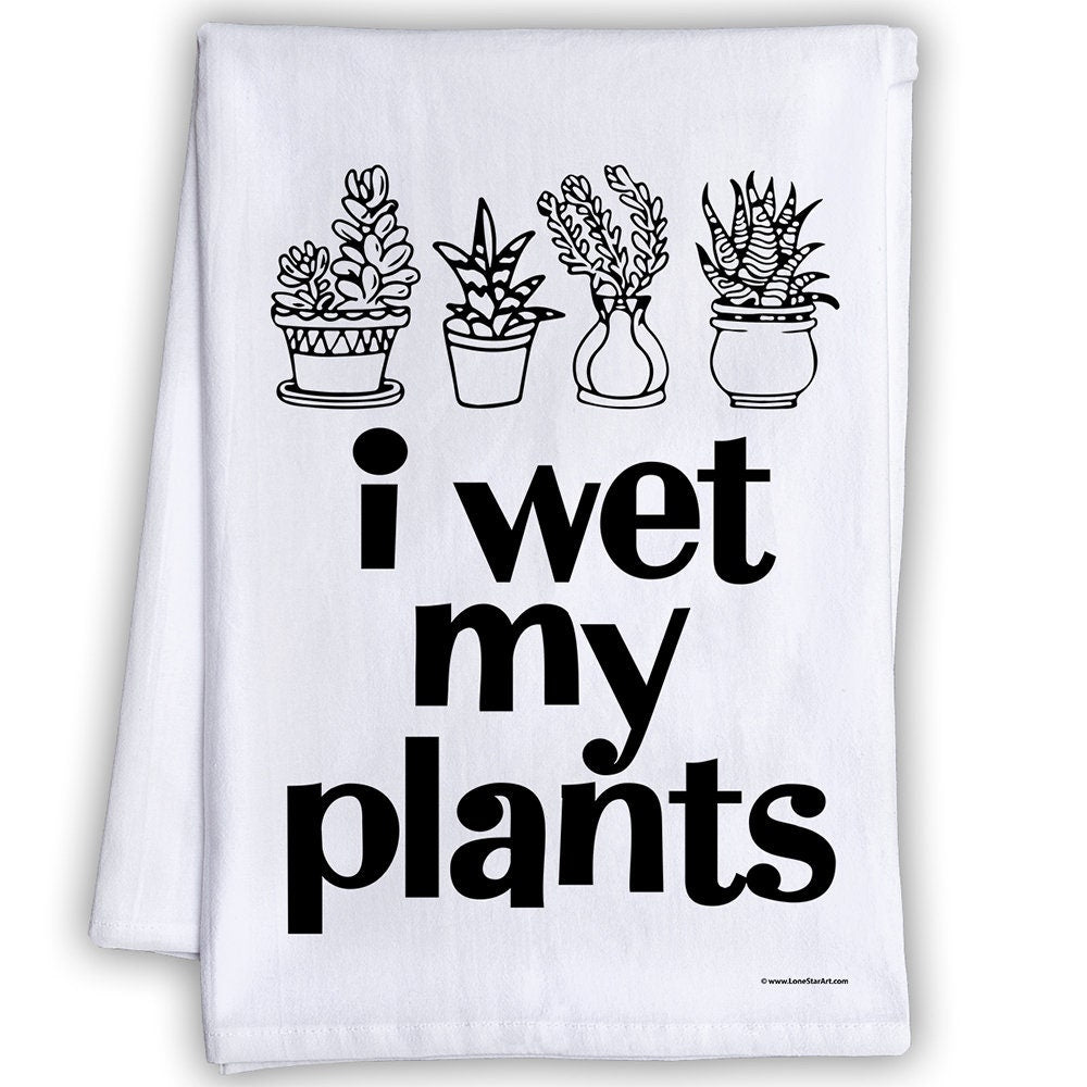 Funny Kitchen Tea Towels - I Wet My Plants-Humorous Flour Sack Dish Towel-Housewarming Host Gift for Botanists, Horticulturist, or Plantsman Lone Star Art 