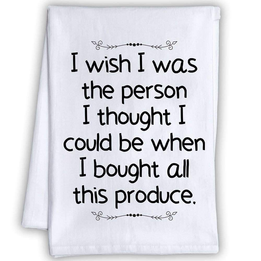 Funny Kitchen Tea Towels - I Wish I Was the Person I Thought I Could be - Humorous Flour Sack Dish Towel -Housewarming Host Gift for Friends Lone Star Art 