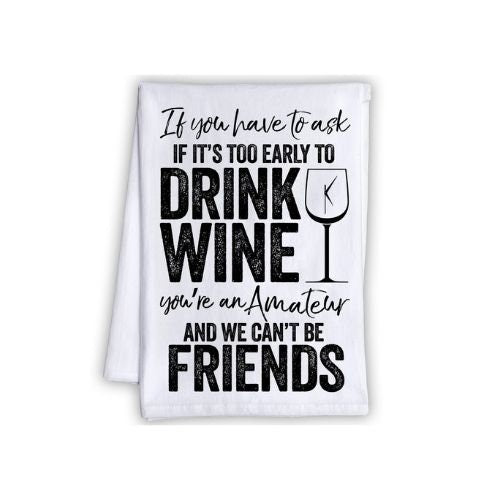 If It's Too Early to Drink Wine - Tea Towel - Lone Star Art