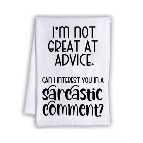 Funny Kitchen Tea Towels - I'm Not Great at Advice, Can I Interest You in a Sarcastic Comment? - Humorous Flour Sack Dish Towel - Host Gift Lone Star Art 