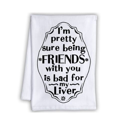 Funny Kitchen Tea Towels - I'm Pretty Sure Being Friends With You is Bad for My Liver - Humorous Flour Sack Dish Towel - Home Bar or Mancave Lone Star Art 