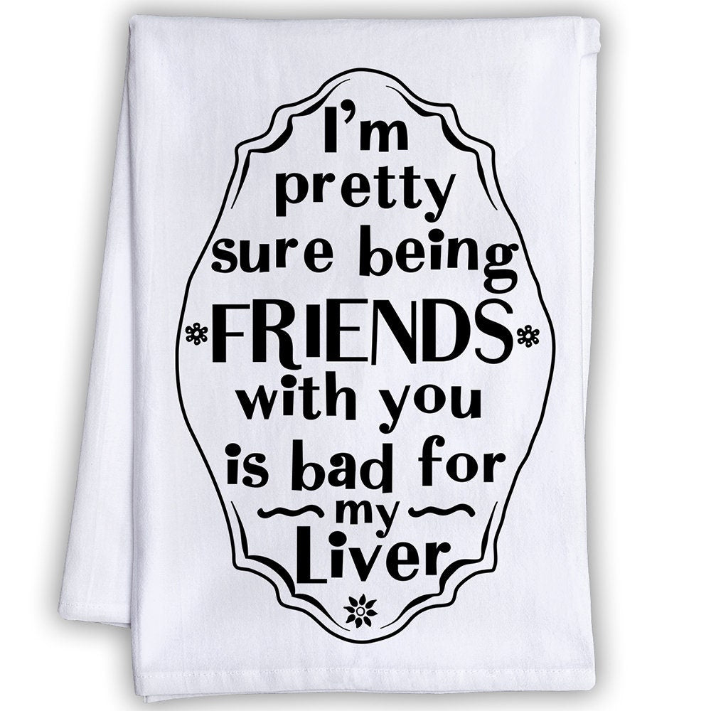 Funny Kitchen Tea Towels - I'm Pretty Sure Being Friends With You is Bad for My Liver - Humorous Flour Sack Dish Towel - Home Bar or Mancave Lone Star Art 