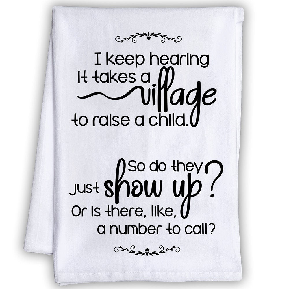 Funny Kitchen Tea Towels -It Takes a Village to Raise a Child, So Do They Just Show Up?-Humorous Flour Sack Dish Towel-Baby Shower Host Gift Lone Star Art 