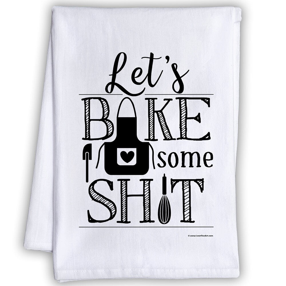 Funny Kitchen Tea Towels - Let's Bake Some Shit - Humorous Flour Sack Dish Towel - Great Housewarming Gift and Kitchen Decor Lone Star Art 