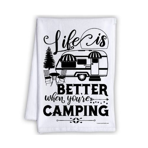 Funny Kitchen Tea Towels - Life is Better When You're Camping - Humorous Flour Sack Dish Towel - Great Gift for Campers and RV Kitchen Decor Lone Star Art 
