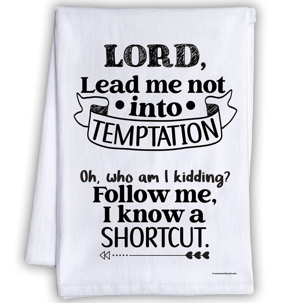 Funny Kitchen Tea Towels - Lord, Lead Me Not Into Temptation, Follow Me I Know a Shortcut-Humorous Flour Sack Dish Towel-Cloth and Host Gift Lone Star Art 