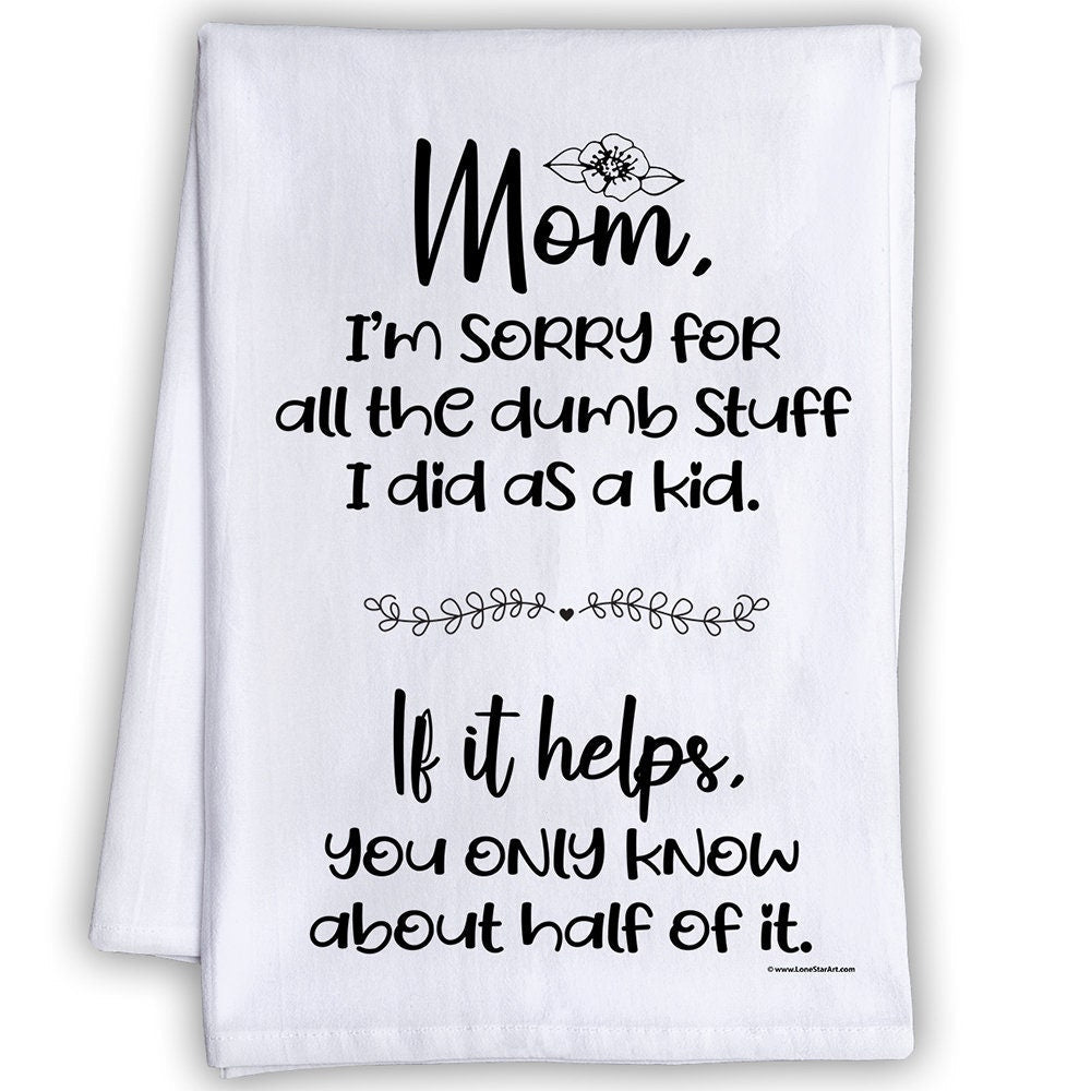Funny Kitchen Tea Towels - Mom, I'm Sorry For All The Dumb Stuff I Did as a Kid - Humorous Flour Sack Dish Towel-Cloth and Mother's Day Gift Lone Star Art 
