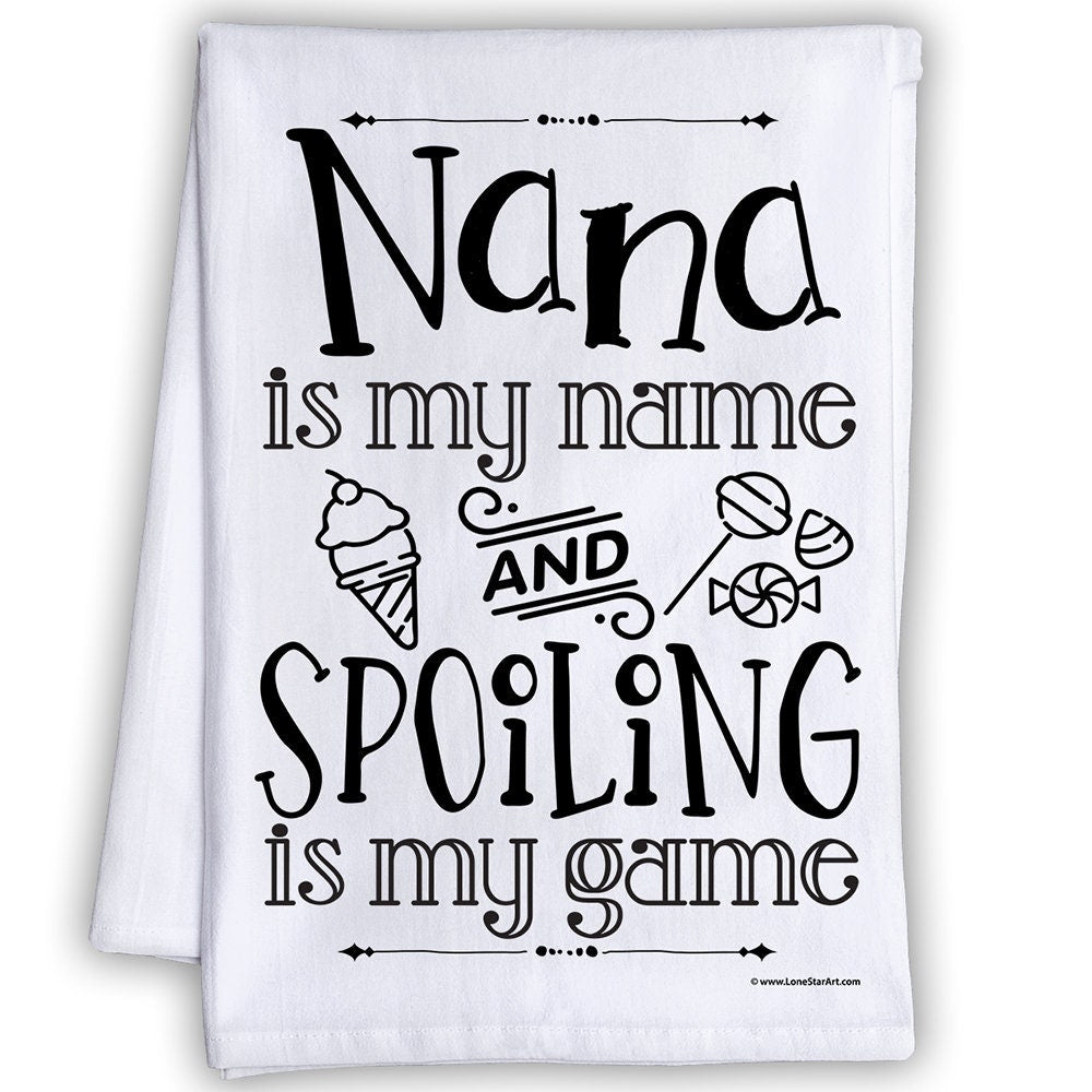 Funny Kitchen Tea Towels-Nana is My Name and Spoiling is My Game-Humorous Flour Sack Dish Towel-Cloth for Grandmothers and Housewarming Gift Lone Star Art 