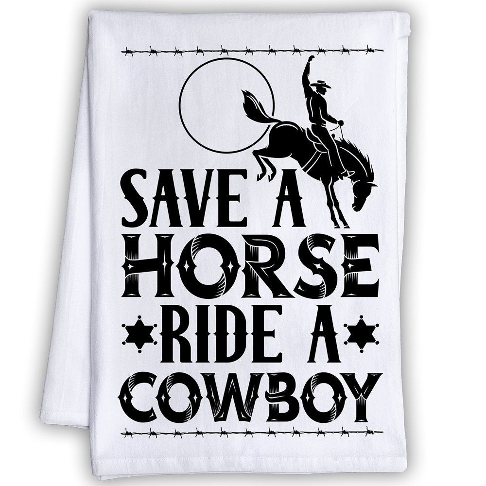 Funny Kitchen Tea Towels - Save a Horse Ride a Cowboy -Humorous Flour Sack Dish Towel-Cleaning Cloth for Western Saloon, Bar, and Restaurant Lone Star Art 
