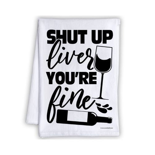 Shut Up Liver You're Fine - Tea Towel - Default Title - Lone Star Art