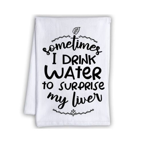 Funny Kitchen Tea Towels - Sometimes I Drink Water to Surprise My Liver-Humorous Flour Sack Dish Towel-Mancave and Gift for Drinking Buddies Lone Star Art