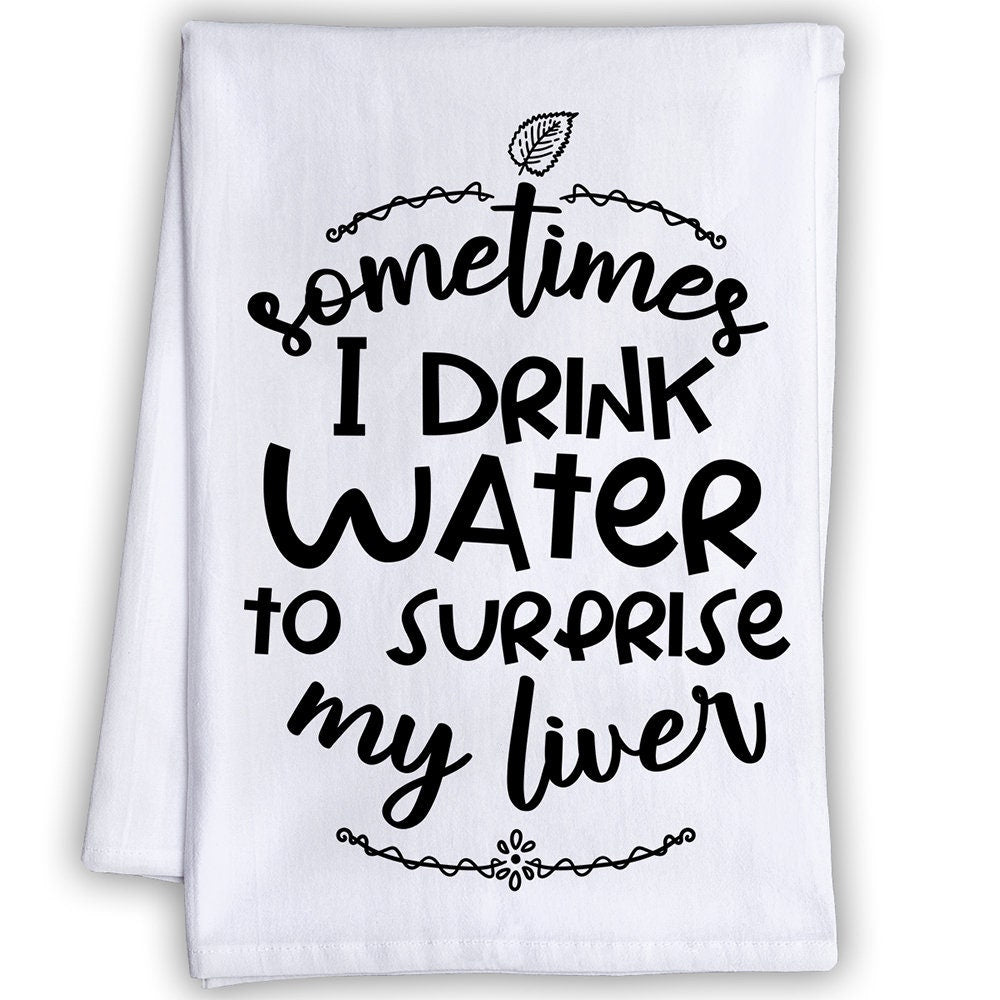 Funny Kitchen Tea Towels - Sometimes I Drink Water to Surprise My Liver-Humorous Flour Sack Dish Towel-Mancave and Gift for Drinking Buddies Lone Star Art 