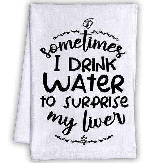 Funny Kitchen Tea Towels - Sometimes I Drink Water to Surprise My Liver-Humorous Flour Sack Dish Towel-Mancave and Gift for Drinking Buddies Lone Star Art