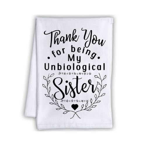 Funny Kitchen Tea Towels - Thank You for Being My Unbiological Sister - Humorous Flour Sack Dish Towel - Cloth and Touching Gift for Friends Lone Star Art 