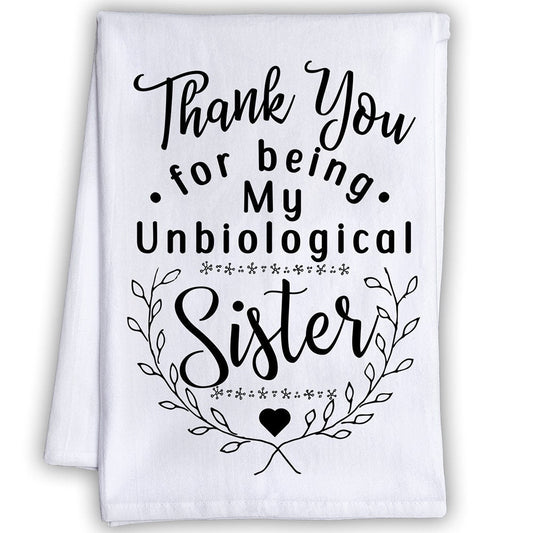 Funny Kitchen Tea Towels - Thank You for Being My Unbiological Sister - Humorous Flour Sack Dish Towel - Cloth and Touching Gift for Friends Lone Star Art 