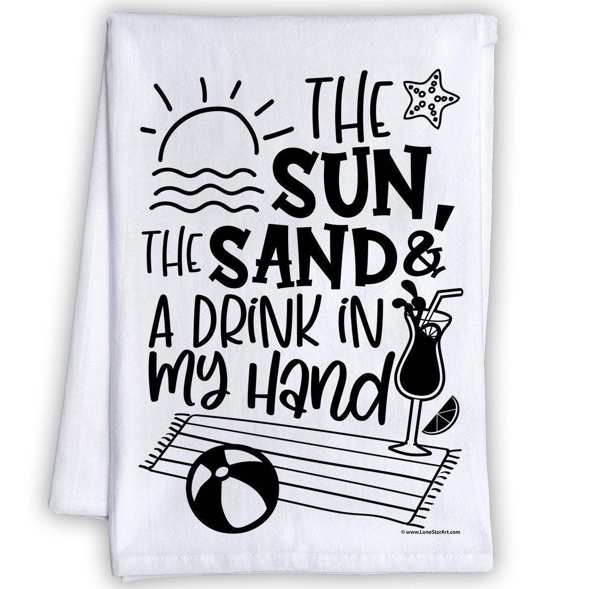 Funny Kitchen Tea Towels -The Sun,The Sand & a Drink in my Hand-Humorous Flour Sack Dish Towel - Housewarming Gift/Beach House Kitchen Decor Lone Star Art 