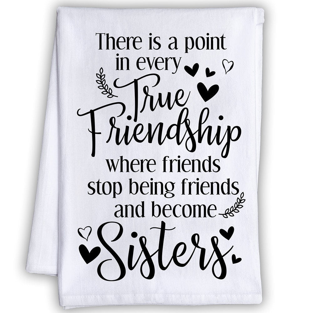 Funny Kitchen Tea Towels-There is a Point in Every True Friendship Where Friends Stop Being Friends-Humorous Flour Sack Dish Towel-Host Gift Lone Star Art 