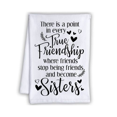 Funny Kitchen Tea Towels-There is a Point in Every True Friendship Where Friends Stop Being Friends-Humorous Flour Sack Dish Towel-Host Gift Lone Star Art 