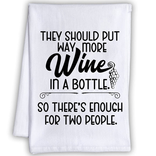 Funny Kitchen Tea Towels - They Should Put Way More Wine in a Bottle - Humorous Flour Sack Dish Towel-She Shed and Gift for Drinking Buddies Lone Star Art 