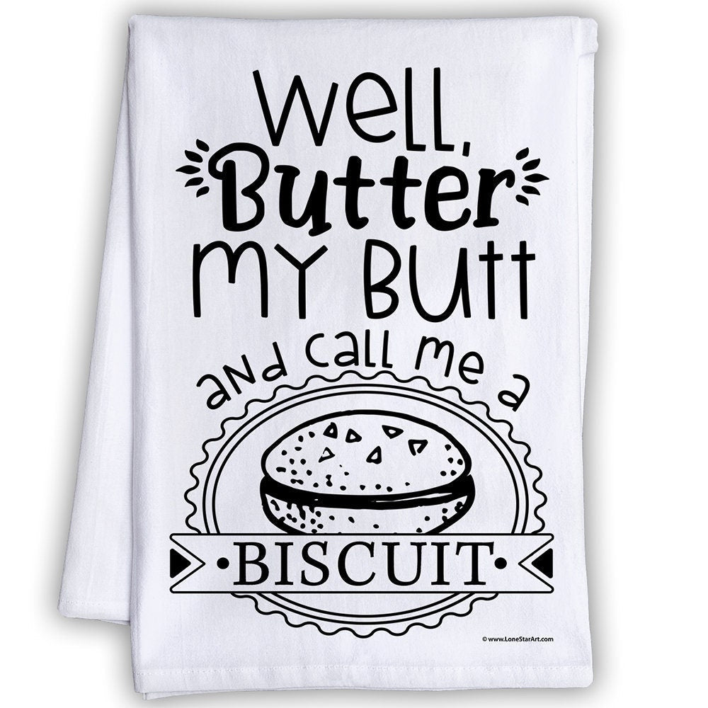 Funny Kitchen Tea Towels - Well Butter My Butt and Call Me a Biscuit -Humorous Flour Sack Dish Towel-Great Gift for Bakers and Kitchen Decor Lone Star Art 