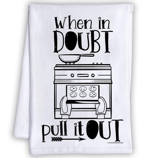 Funny Kitchen Tea Towels - When in Doubt Pull it Out - Humorous Flour Sack Dish Towel - Great Gift for Bakers and Hilarious Kitchen Decor Lone Star Art