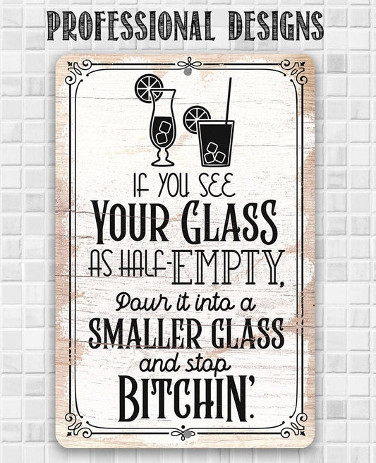 Glass as Half-Empty Pour it into a Smaller Glass - Metal Sign | Lone Star Art.