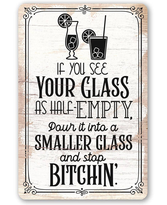 Glass as Half-Empty Pour it into a Smaller Glass - Metal Sign | Lone Star Art.