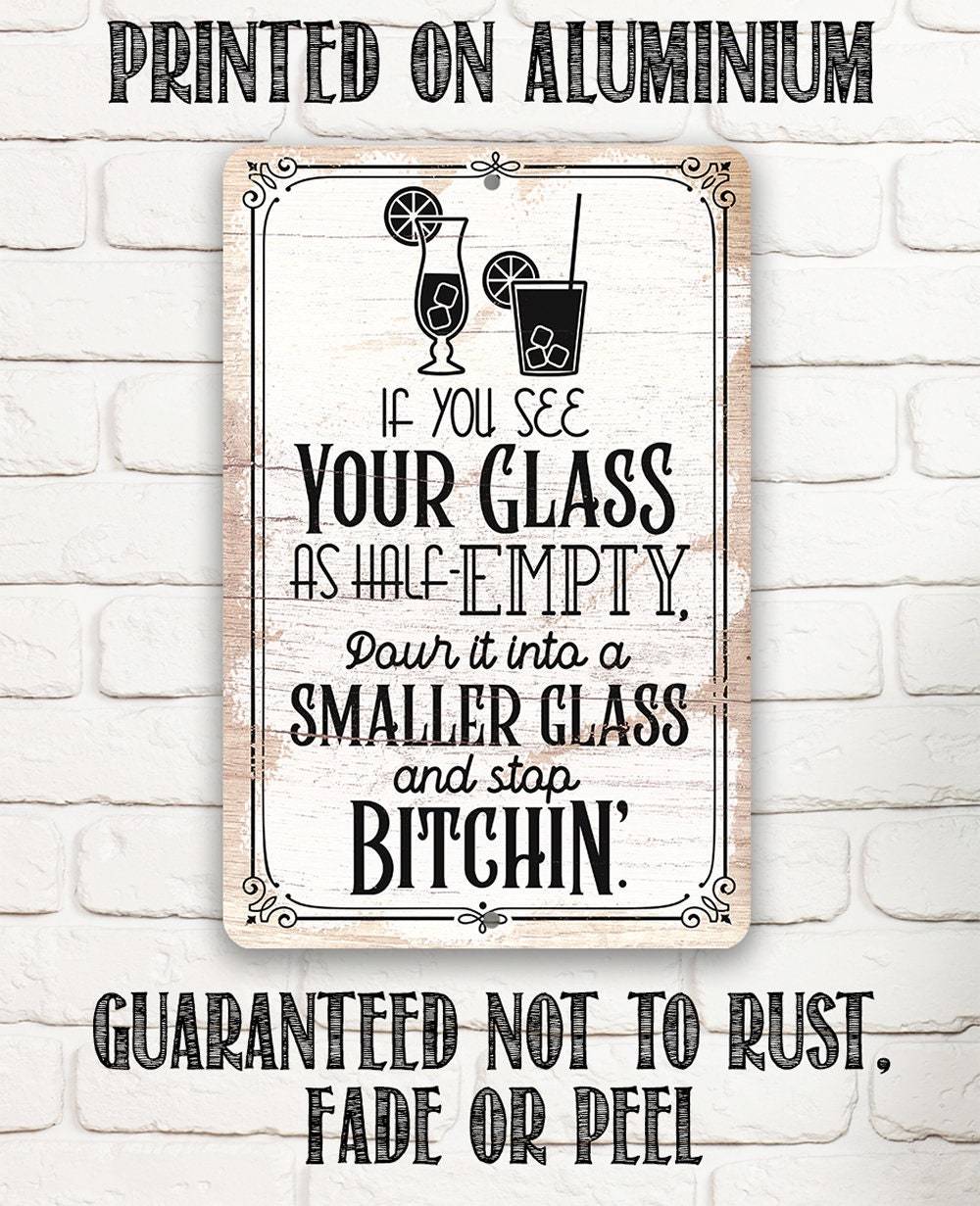 Glass as Half-Empty Pour it into a Smaller Glass - Metal Sign | Lone Star Art.
