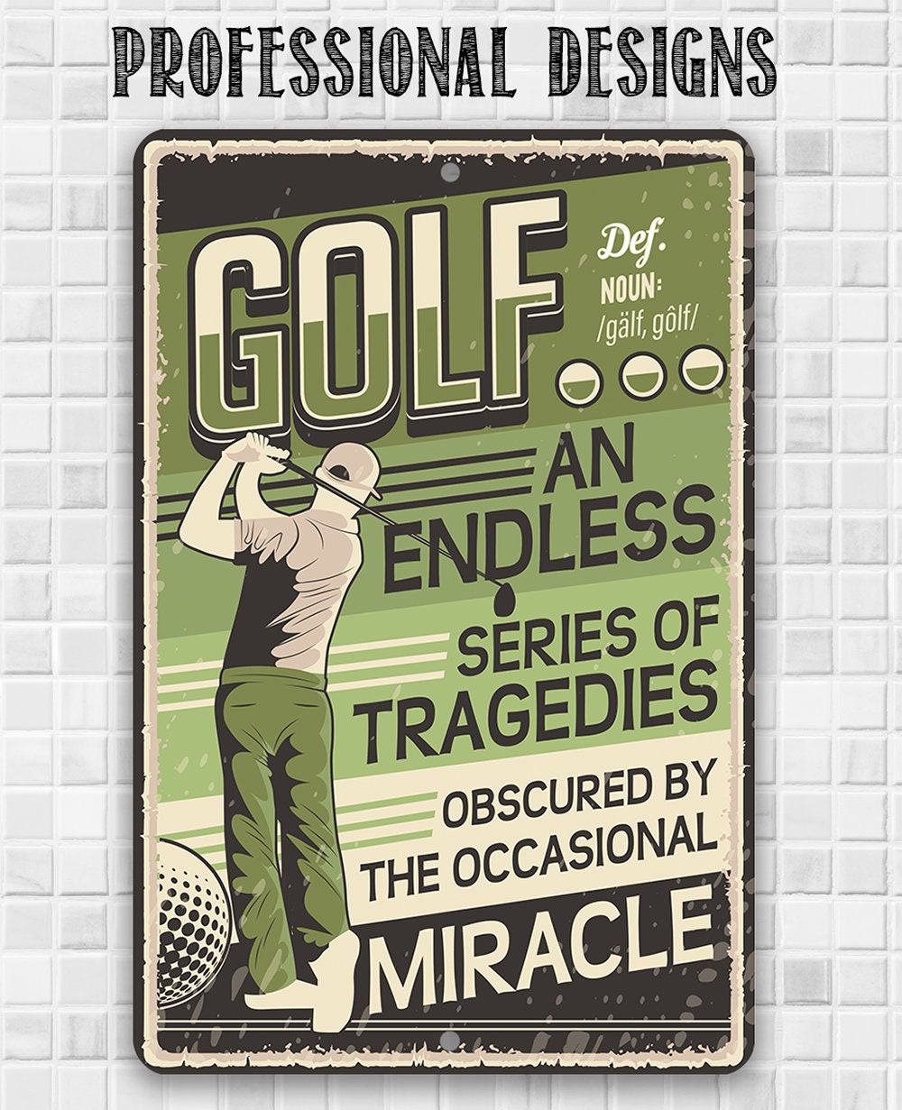 Golf An Endless Series of Tragedies Obscured By The Occasional Miracle - Metal Sign Metal Sign Lone Star Art 