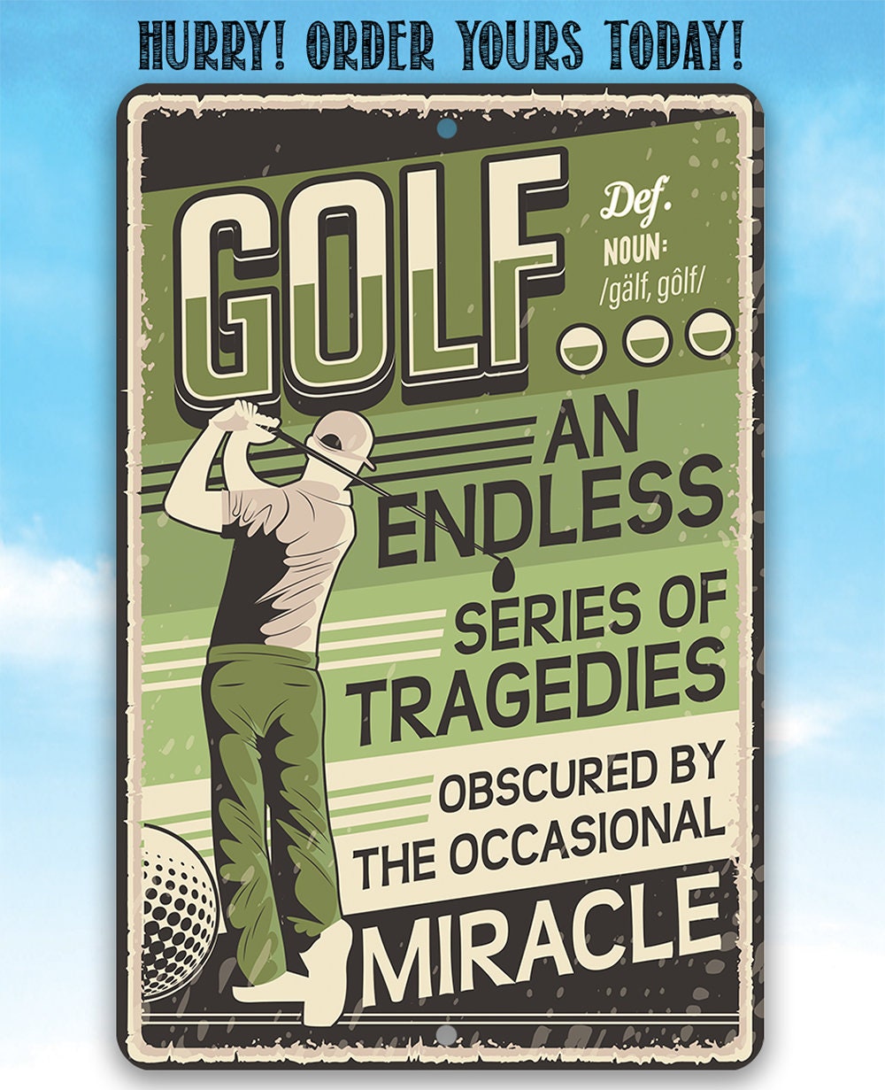 Golf An Endless Series of Tragedies Obscured By The Occasional Miracle - Metal Sign Metal Sign Lone Star Art 