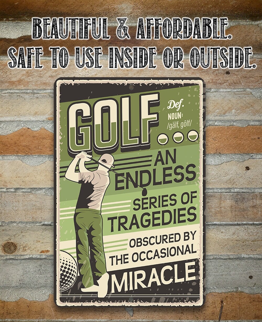Golf An Endless Series of Tragedies Obscured By The Occasional Miracle - Metal Sign Metal Sign Lone Star Art 