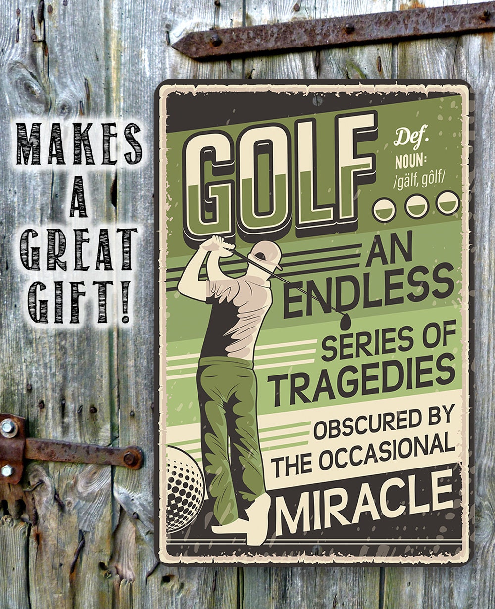 Golf An Endless Series of Tragedies Obscured By The Occasional Miracle - Metal Sign Metal Sign Lone Star Art 