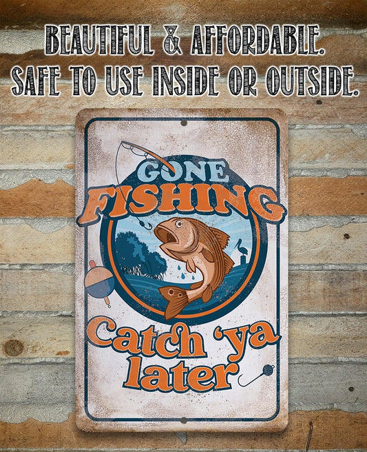Gone Fishing Catch 'Ya Later - Metal Sign Metal Sign Lone Star Art