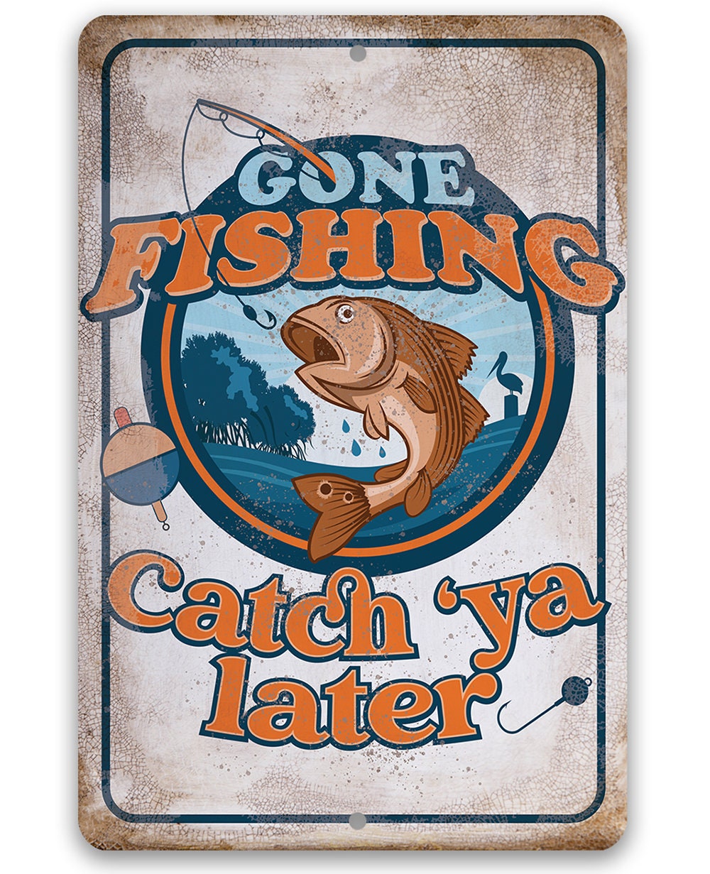 Gone Fishing Catch 'Ya Later - Metal Sign Metal Sign Lone Star Art 