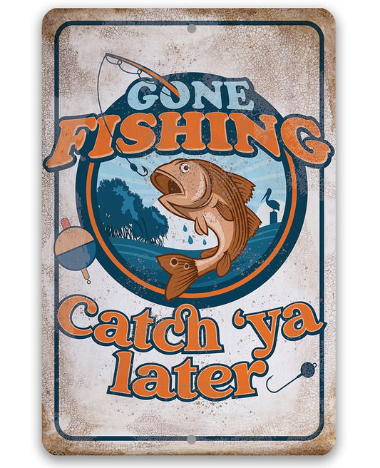 Gone Fishing Catch 'Ya Later - Metal Sign Metal Sign Lone Star Art