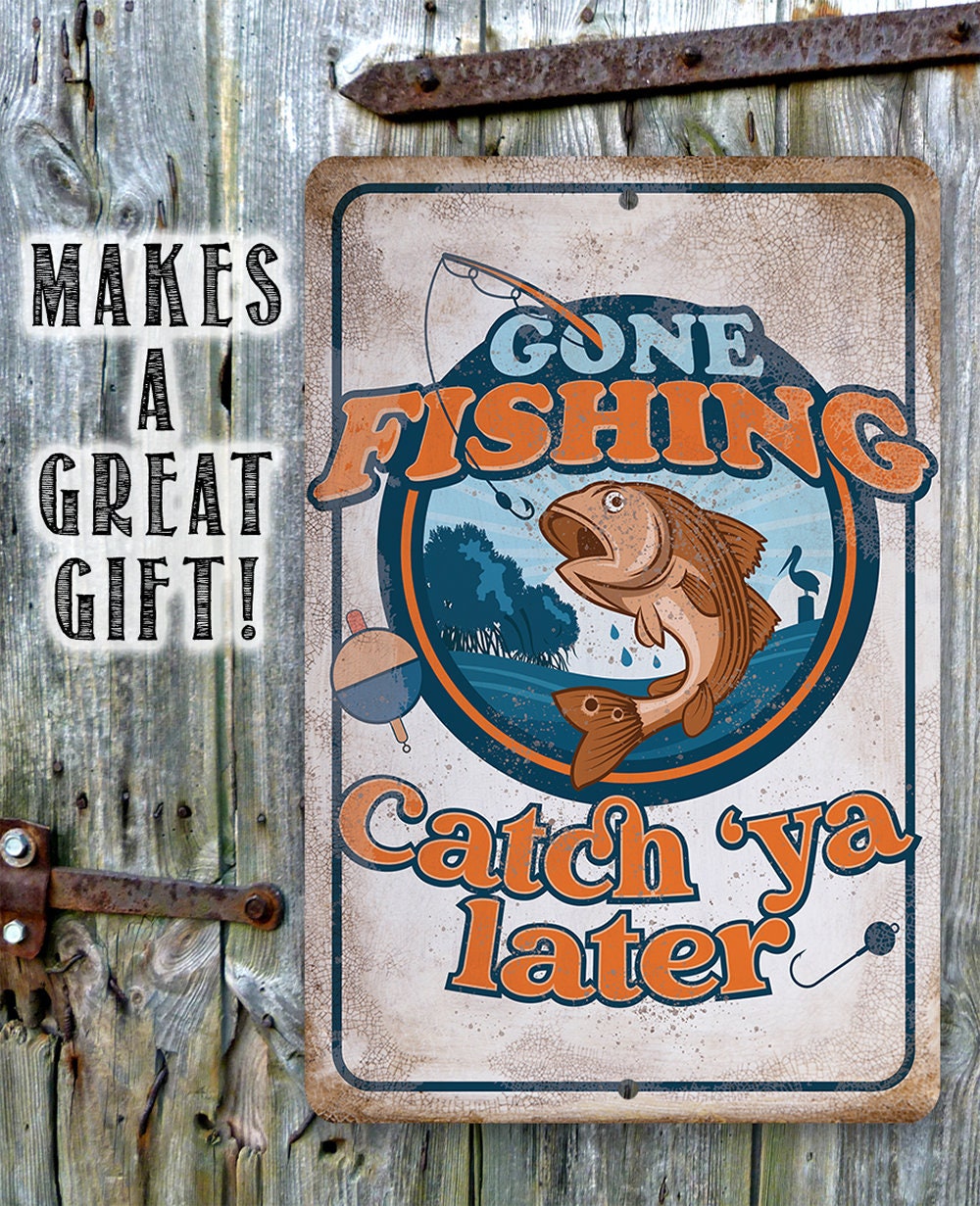 Gone Fishing Catch 'Ya Later - Metal Sign Metal Sign Lone Star Art 