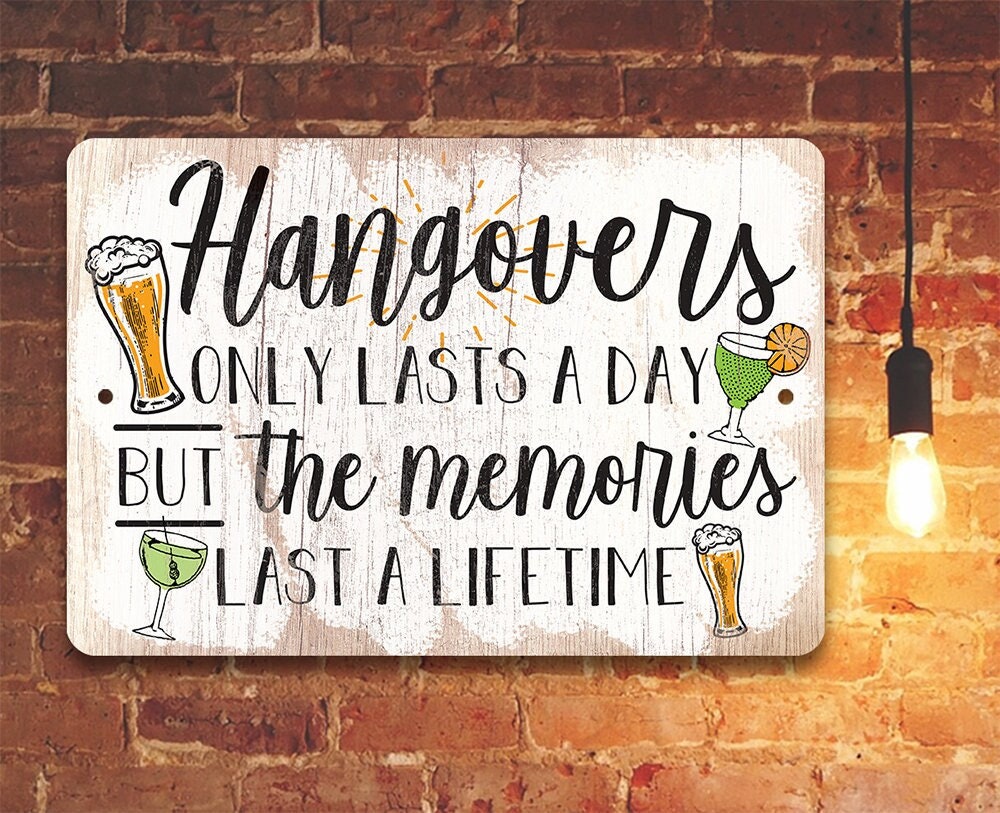 Hangovers Only Lasts a Day But The Memories Last a Lifetime - Metal Signs Metal Sign Lone Star Art 