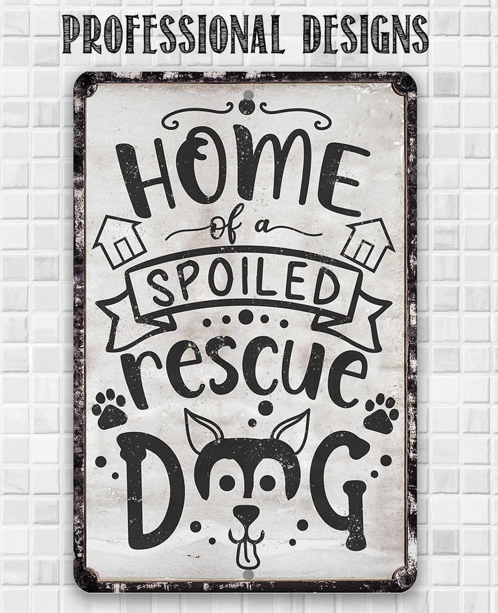 Home of A Spoiled Rescue Dog - Metal Sign Metal Sign Lone Star Art 