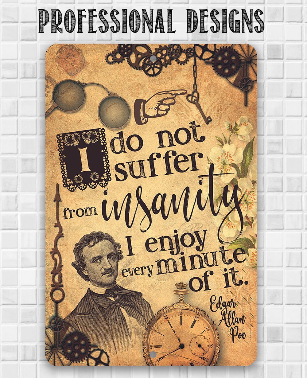 I Do Not Suffer From Insanity, I Enjoy Every Minute Of It - Edgar Allan Poe 8" x 12" or 12" x 18" Aluminum Tin Awesome Metal Poster Lone Star Art 