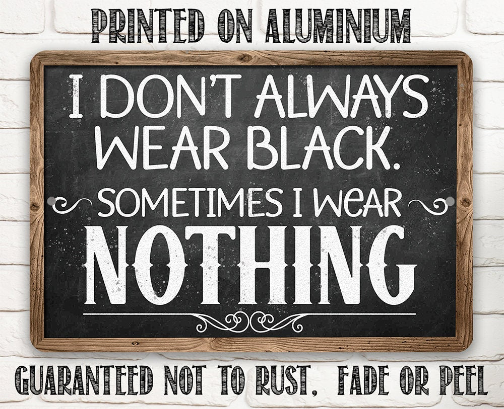 I Don't Always Wear Black. Sometimes I Wear Nothing - Metal Sign Metal Sign Lone Star Art 