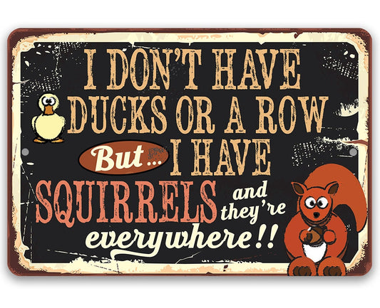 I Don't Have Ducks or a Row But I Have Squirrels - Metal Sign Metal Sign Lone Star Art 