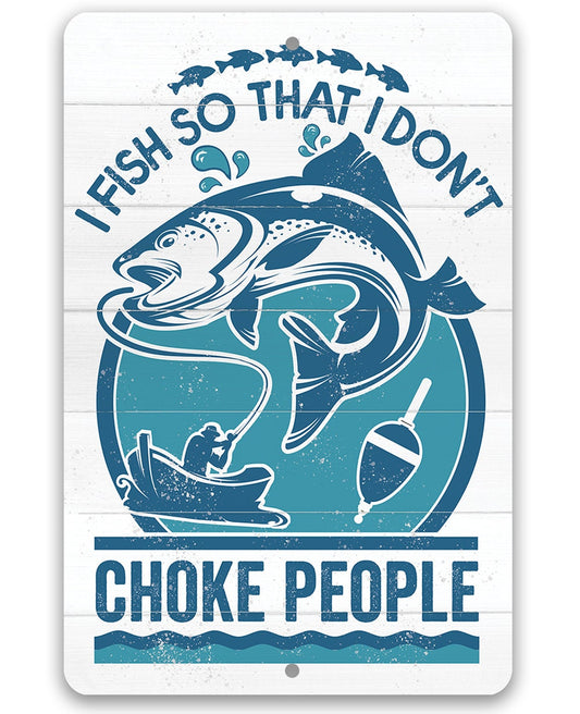 I Fish So That I Don't Choke People - Metal Sign Metal Sign Lone Star Art