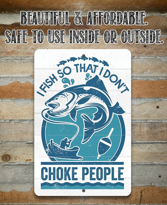 I Fish So That I Don't Choke People - Metal Sign Metal Sign Lone Star Art