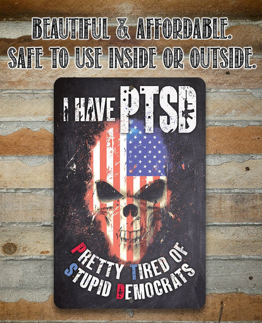 I Have PTSD (Pretty Tired of Stupid Democrats) - Metal Sign Metal Sign Lone Star Art